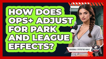 How Does OPS+ Adjust For Park And League Effects? - Baseball Statistics Vault