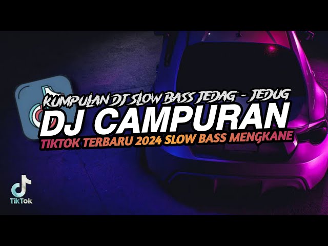 DJ CAMPURAN TIKTOK TERBARU 2024 SLOW BASS class=