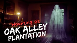 Oak Alley Plantation: History and Reported Haunting Accounts