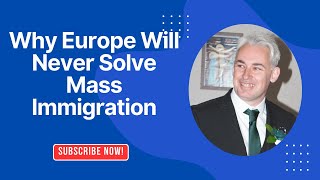 Why Europe Will Never Solve Mass Immigration