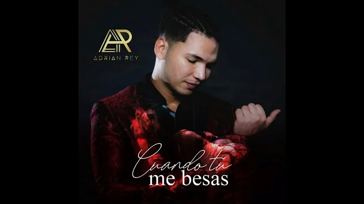 Cuando Tu Me Besas - Adrian Rey - Video Lyrics