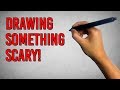 DRAWING SOMETHING SCARY!