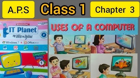 Class 1,COMPUTER, Chapter 3- "Uses Of A Computer"