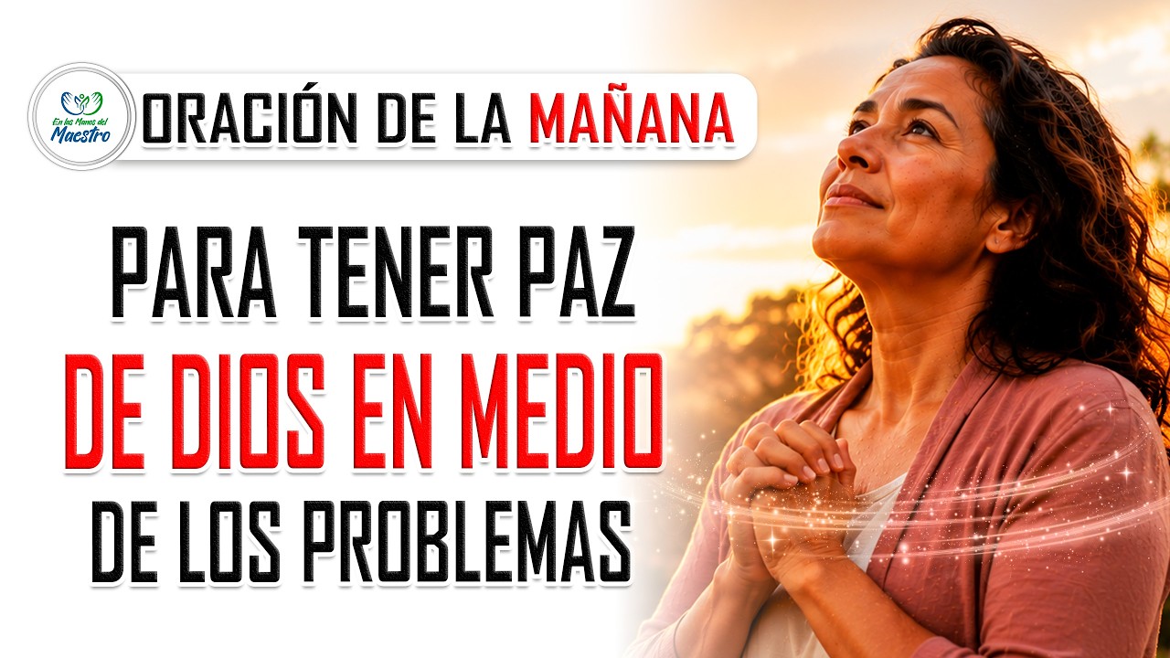 Oración de la MAÑANA para TENER PAZ DE DIOS en medio de los problemas ...
