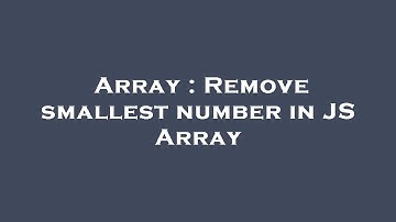 Array : Remove smallest number in JS Array