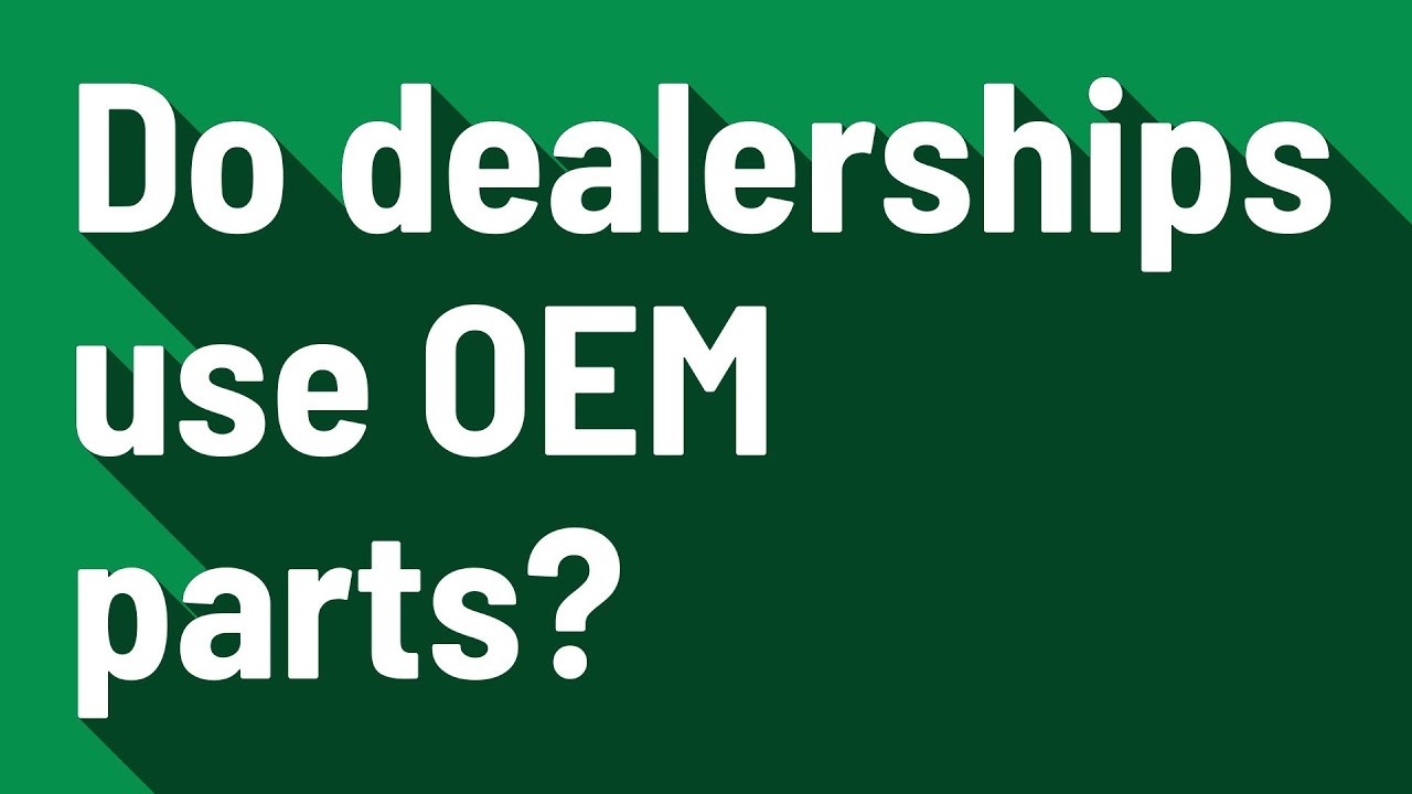 Do dealerships use OEM parts? YouTube