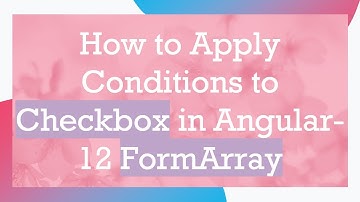 How to Apply Conditions to Checkbox in Angular-12 FormArray