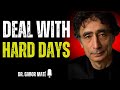 🌟 10 Powerful Advice To KEEP GOING During Hard Days   DR GABOR MATE