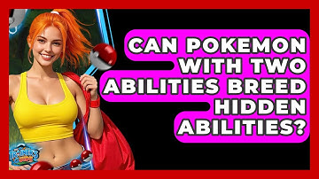 Can Pokemon With Two Abilities Breed Hidden Abilities? - The Trainers Guide
