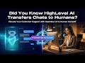 Did You Know HighLevel AI Transfers Chats to Human