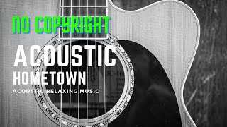 Hometown - Acoustic Relaxing Music | No Copyright
