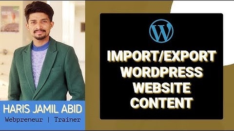 How to Export WordPress Website Content From One Website and Import it to Another Website