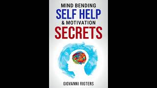 Mind Bending Self Help &amp; Motivation Secrets to Improve your Life, Health &amp; Well-Being | Audiobook