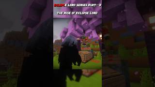 THE RISE OF ECLIPSE LORD SERIES PART--3