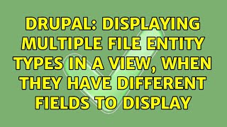 Drupal: Displaying multiple File entity types in a view, when they have different fields to display