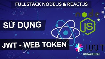 #11.2 How To Use JWT ? Sử Dụng JWT  | SERIES FULLSTACK - JWT, Node.JS & React