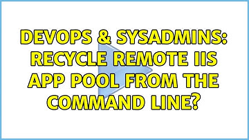 DevOps & SysAdmins: Recycle remote IIS app pool from the command line? (5 Solutions!!)