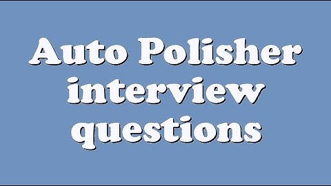 Auto Polisher interview questions