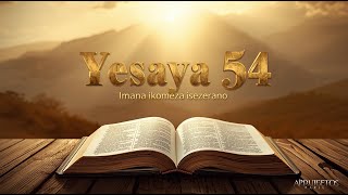 Yesaya 54 - Imana Ikomeza Isezeranohumura Ntuzakorwa Nisoni