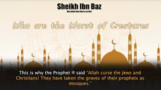 Who are the Worst of Creatures | Sheikh Ibn Baz