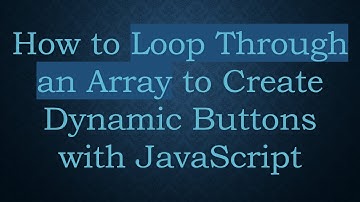 How to Loop Through an Array to Create Dynamic Buttons with JavaScript