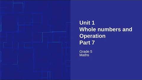Unit 1, Maths for Grade 5, Part 7, Whole numbers and Operations, One Nation One Curriculum