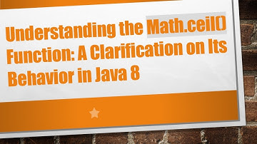 Understanding the Math.ceil() Function: A Clarification on Its Behavior in Java 8