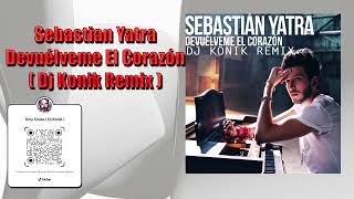 Sebastian Yatra - Devuélveme El Corazón ( Dj Konik Remix )