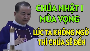 CHÚA NHẬT NGÀY 30/11/2025. LÚC CHÚNG TA KHÔNG NGỜ THÌ CHÚA SẼ ĐẾN. CHA TĨNH GIẢNG MỚI NHẤT