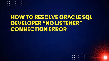 How to Resolve Oracle SQL Developer “No Listener” Connection Error