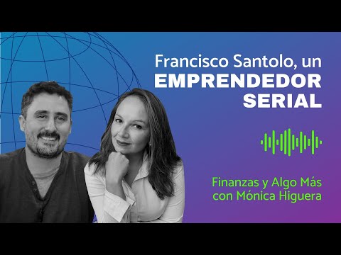 Francisco Santolo, un emprendedor serial | Finanzas y Algo Más con Mónica Higuera