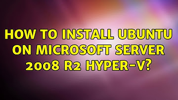 How to install ubuntu on Microsoft Server 2008 R2 Hyper-V?