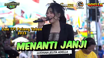 MENANTI JANJI - Lusyana Jelita - ADELLA Live TPI Palang Tuban 2023