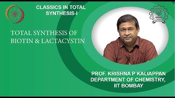 Lecture 12: Total synthesis of Biotin &Lactacystin