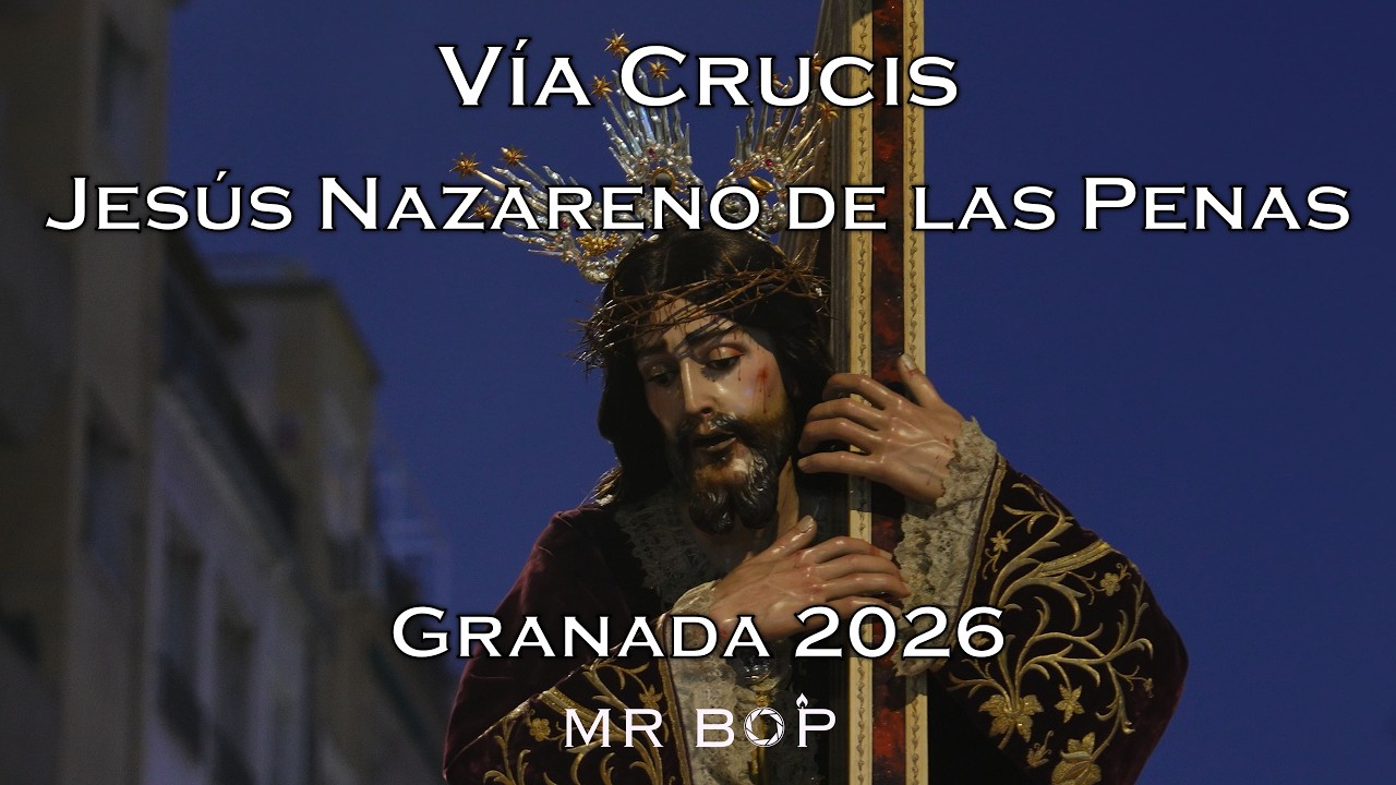 [4K] VÍA CRUCIS JESÚS NAZARENO DE LAS PENAS | GRANADA 2026