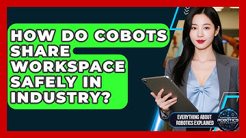 How Do Cobots Share Workspace Safely In Industry? - Everything About Robotics Explained