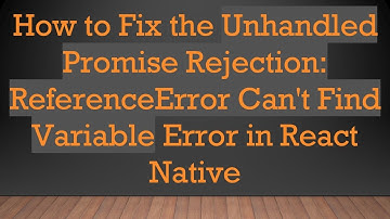 How to Fix the Unhandled Promise Rejection: ReferenceError Can