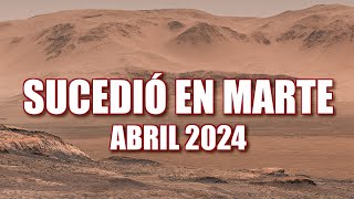 SUCEDIÓ EN MARTE  ABRIL 2024  NOTICIAS Y DESCUBRIMIENTOS  Mars Perseverance, Curiosity, Ingenuity