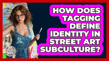 How Does Tagging Define Identity In Street Art Subculture? - Art Across Cultures