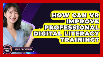 How Can VR Improve Professional Digital Literacy Training? - Women That Network