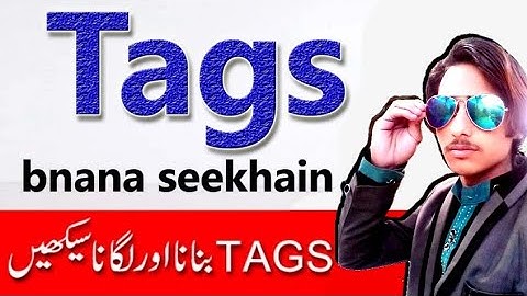 how to properly tag my youtube videos in urdu/hindi | tags kya hotay hain | tags kaisy lagatay hain