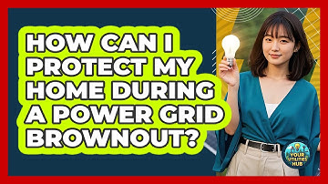 How Can I Protect My Home During A Power Grid Brownout? - Your Utilities Hub