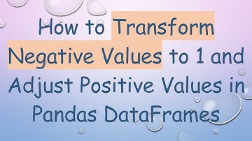 How to Transform Negative Values to 1 and Adjust Positive Values in Pandas DataFrames