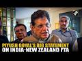 Watch: Union Minister Piyush Goyal’s big statement on India-New Zealand FTA