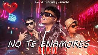 Hamil X Anuel Aa X Chencho Corleone - No Te Enamores Remix Ia