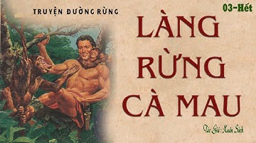 [Tập 03- Hết ] Câu Chuyện Làng Quê Ở Ven Rừng Xưa: LÀNG RỪNG CÀ MAU | Xuân Sách | Truyện Kênh Cô Vân