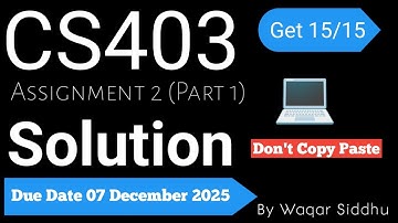 CS403 Assignment No.2 Part I Fall 2025 100% Correct Complete Solution Download by Waqar Siddhu
