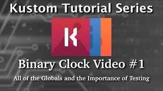 Kustom Tutorial - Binary Clock Series Video #1 - The Globals and the Importance of Testing screenshot 2