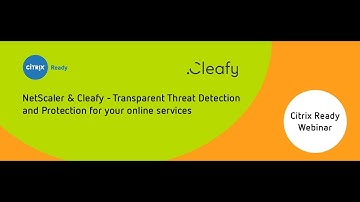 NetScaler & Cleafy Webinar: Transparent Threat Detection and Protection For Online Services