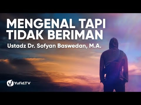 mengenal-tapi-tidak-beriman---ustadz-dr.-sofyan-baswedan,-m.a.